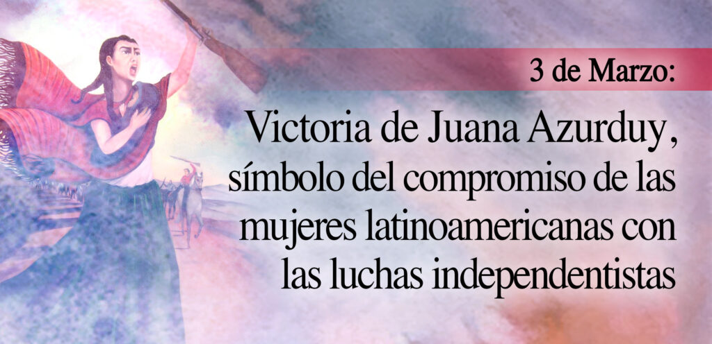 Victoria de Juana Azurduy, símbolo del compromiso de las mujeres latinoamericanas con las luchas independentistas