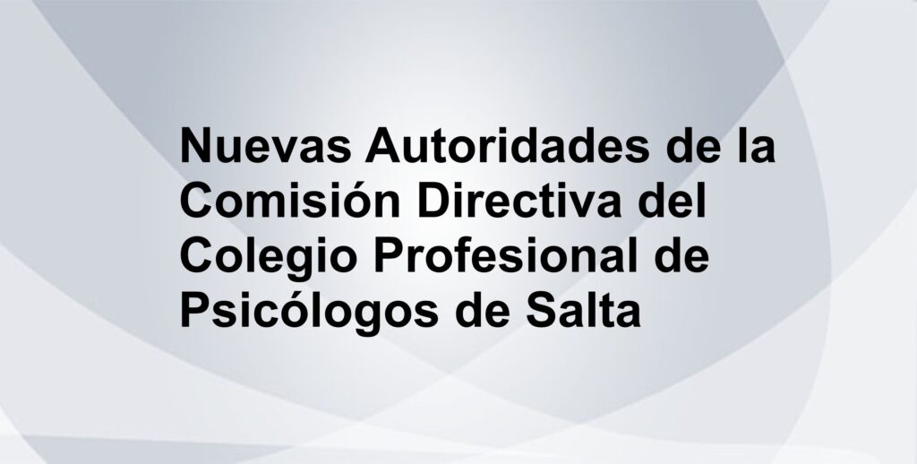Nuevas Autoridades de la Comisión Directiva del Colegio Profesional de Psicólogos de Salta