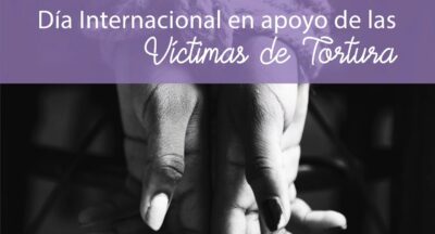 26 DE JUNIO: DÍA INTERNACIONAL DE APOYO A LAS VÍCTIMAS DE LA TORTURA